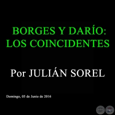 BORGES Y DARO: LOS COINCIDENTES - Por JULIN SOREL - Domingo, 05 de Junio de 2016 